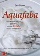 Acquafaba. Dall'acqua magica dei ceci nasce l'«uovo» senza colesterolo di Zsu Dever edito da Sonda