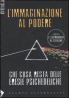 L' immaginazione al podere. Che cosa resta delle eresie psichedeliche edito da Stampa Alternativa