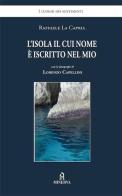 L' isola il cui nome è iscritto nel mio di Raffaele La Capria, Lorenzo Capellini edito da Minerva Edizioni (Bologna)
