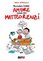 Pensavo fosse amore invece era Matteo Renzi di Mario Natangelo edito da Magic Press