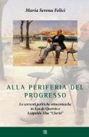 Alla periferia del progresso. Le correnti politiche ottocentesche in Eça de Queirós e Leopoldo Alas «Clarín» di Maria Serena Felici edito da Sette città