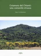 Cetamura del Chianti: una comunità etrusca. Ediz. a colori di Nancy T. De Grummond edito da EDIFIR