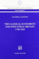 The classical economist and industrial britain (1780-1860) di Colomba La Ragione edito da Schena Editore