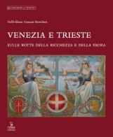 Venezia e Trieste di Nelly E. Vanzan Marchini edito da Cierre Edizioni