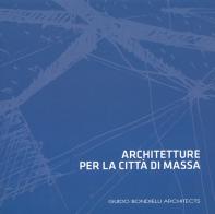 Architetture per la città di Massa. Ediz. illustrata di Guido Bondielli edito da Bandecchi & Vivaldi