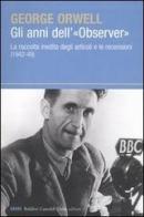 Gli anni dell'«Observer». La raccolta inedita degli articoli e le recensioni (1942-49) di George Orwell edito da Dalai Editore