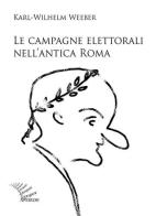 Le campagne elettorali nell'antica Roma di Karl W. Weeber edito da Apeiron Editori