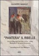 «Pantera» il ribelle. Vita di Giuseppe Del Mei 1924-1944, medaglia d'oro della Resistenza di Giuseppe Mariuz edito da Kappa Vu