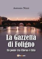 La Gazzetta di Foligno. Un ponte tra chiesa e città di Antonio Nizzi edito da Youcanprint