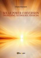 Solar power conversion. Engineering, technology, financing di Oreste Bramanti edito da Youcanprint