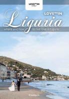 Love me in Liguria. Where and how to live love in Liguria edito da Lunargento