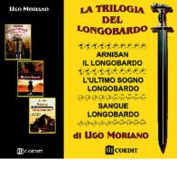 La trilogia del longobardo: Arnisan il longobardo-L'ultimo sogno longobardo-Sangue longobardo di Ugo Moriano edito da COEDIT