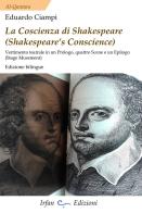 La coscienza di Shakespeare (Shakespeare's conscience). Vertimento teatrale din un Prologo, quattro Scene e un Epilogo. Ediz. italiana e inglese di Eduardo Ciampi edito da Irfan
