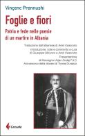 Foglie e fiori. Patria e fede nelle poesie di un martire in Albania di Vincenc Prennushi edito da Grecale