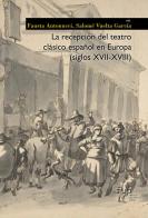 La recepción del teatro clásico español en Europa (siglos XVII-XVIII) edito da Firenze University Press