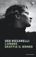 L' amore graffia il mondo di Ugo Riccarelli edito da Mondadori