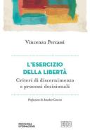 L' esercizio della libertà. Criteri di discernimento e processi decisionali di Vincenzo Percassi edito da EDB