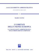 I comitati dell'Unione Europea. La collegialità amministrativa negli ordinamenti compositi di Mario Savino edito da Giuffrè