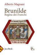 Brunilde. Regina dei Franchi di Alberto Magnani edito da Jaca Book