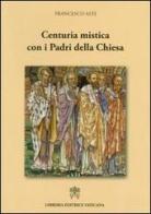 Centuria mistica con i Padri della Chiesa di Francesco Asti edito da Libreria Editrice Vaticana