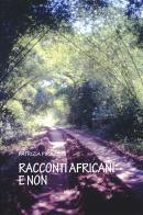 Racconti africani e non di Patrizia Pirazzini edito da Gruppo Albatros Il Filo