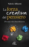 La forza creativa del pensiero. Per una vita straordinaria di Valerio Albisetti edito da Paoline Editoriale Libri