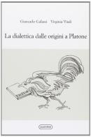 La dialettica dalle origini a Platone di Giancarlo Galassi, Virginia Vitali edito da Quattroventi