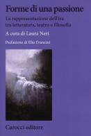 Forme di una passione. La rappresentazione dell'ira tra letteratura, teatro e filosofia edito da Carocci