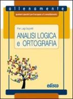 Analisi logica e ortografia. Allenamente, quaderni operativi per il recupero e il consolidamento. Per la Scuola media. Con espansione online di P. Luigi Saglietti edito da EDISCO