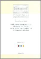 Fraulein Klarinette: la genesi e il testo delle opere per clarinetto di Johannes Brahms di Andrea M. Grassi edito da Edizioni ETS