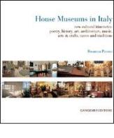 House museums in Italy. New cultural itineraries: poetry, history, art, architecture, music, arts & crafts, tastes and traditions di Rosanna Pavoni edito da Gangemi Editore