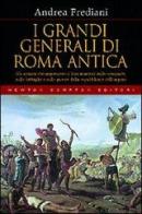 I grandi generali di Roma antica di Andrea Frediani edito da Newton Compton