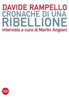 Cronache di una ribellione di Davide Rampello, Martin Angioni edito da Skira