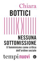 Nessuna sottomissione. Il femminismo come critica dell'ordine sociale di Chiara Bottici edito da Laterza