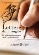 Lettere da un angelo. La mia corrispondenza con l'angelo custode di Grzegorz Sokolowski edito da Edizioni Segno
