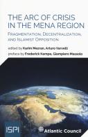 The arc of crisis in the mena region. Fragmentation, decentralization, and islamist opposition edito da Ledizioni