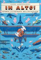 In alto! Storia illustrata dell'aviazione. Ediz. a colori di Jacek Ambrozewski edito da L'Ippocampo