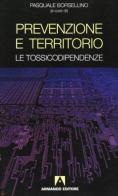 Prevenzione e territorio. Le tossicodipendenze di Pasquale Borsellino edito da Armando Editore