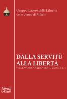 Dalla servitù alla libertà. Vita lavoro politica per il XXI secolo edito da Moretti & Vitali
