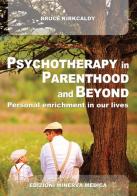 Psychotherapy in parenthood and beyond. Personal enrichment in our lives di Bruce Kirkcaldy edito da Minerva Medica