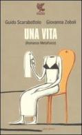 Una vita (Romanzo metafisico) di Guido Scarabottolo, Giovanna Zoboli edito da Guanda