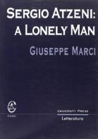 Sergio Atzeni: a lonely man di Giuseppe Marci edito da CUEC Editrice