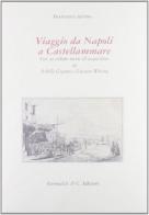Viaggio da Napoli a Castellammare con 42 vedute incise all'acquaforte da Achille Gigante a Gustavo Witting di Francesco Alvino edito da Grimaldi & C.