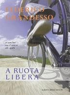 A ruota libera. 30.000 km con il cancro alle spalle di Federico Grandesso edito da Alberto Brigo Editore