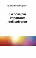 La cosa più importante dell'universo di Giovanni Parmigiani edito da ilmiolibro self publishing
