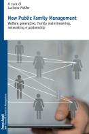 New public family management. Welfare generativo, family mainstreaming, networking e partnership edito da Franco Angeli