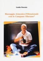 Massaggio armonico-vibrazionale con le campane tibetane di Guido Parente edito da Aldenia Edizioni