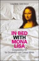 In bed with Mona Lisa. Contemporary art for commuters and curious minds di Luca Berta, Carlo Vanoni edito da LA TOLETTA Edizioni
