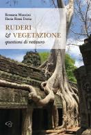 Ruderi & vegetazione. Questioni di restauro di Rossana Mancini, Ilaria Rossi Doria edito da Ginevra Bentivoglio EditoriA