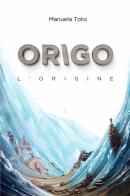 Origo. L'origine di Manuela Toto edito da Youcanprint